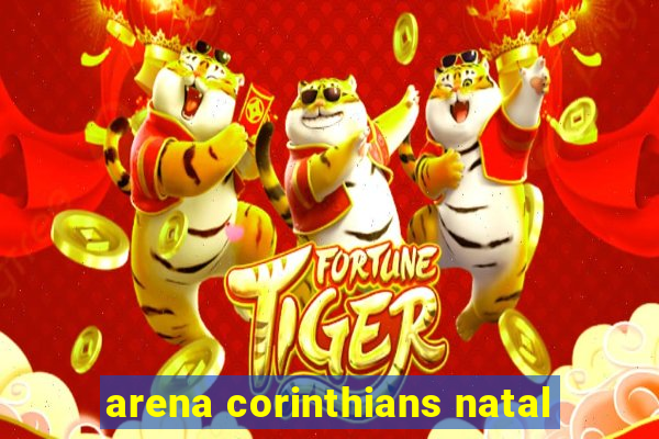 arena corinthians natal